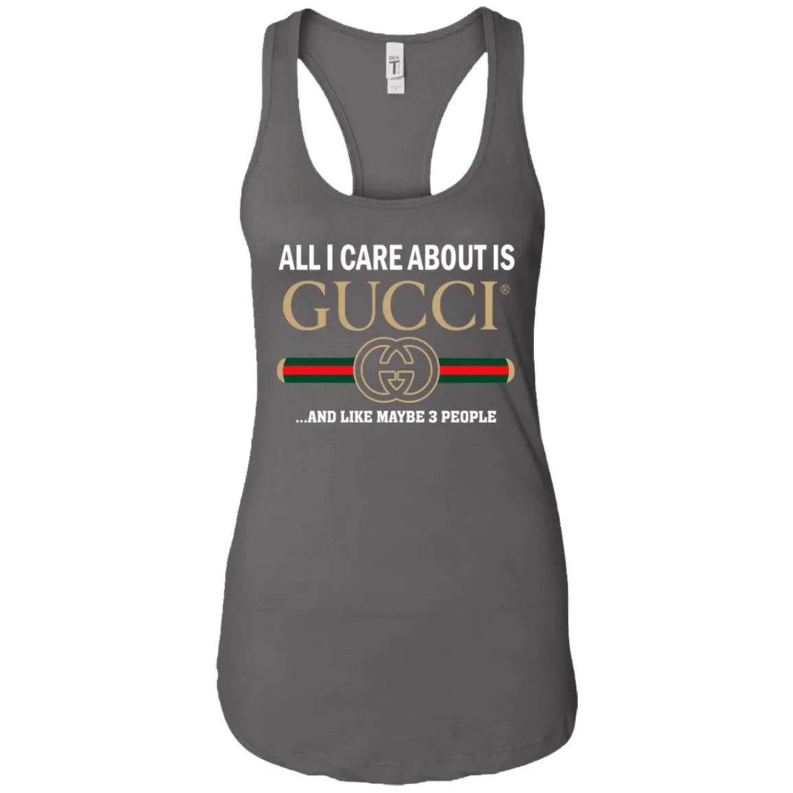 All I Care About Is Gucci Like Maybe 3 People T-shirt Women Tank Top