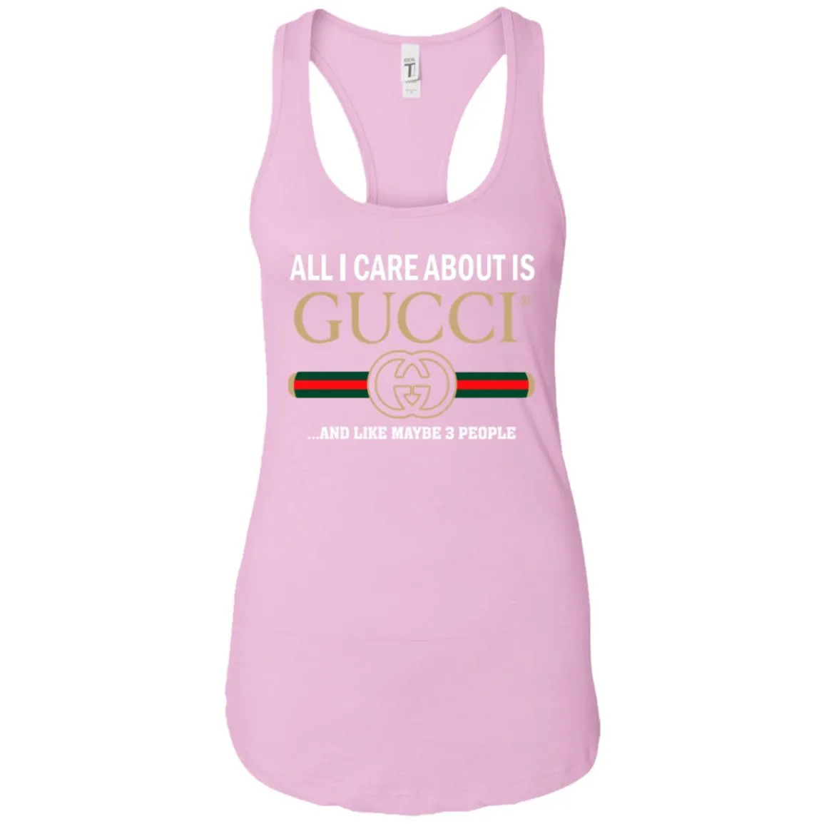 All I Care About Is Gucci Like Maybe 3 People T-shirt Women Tank Top
