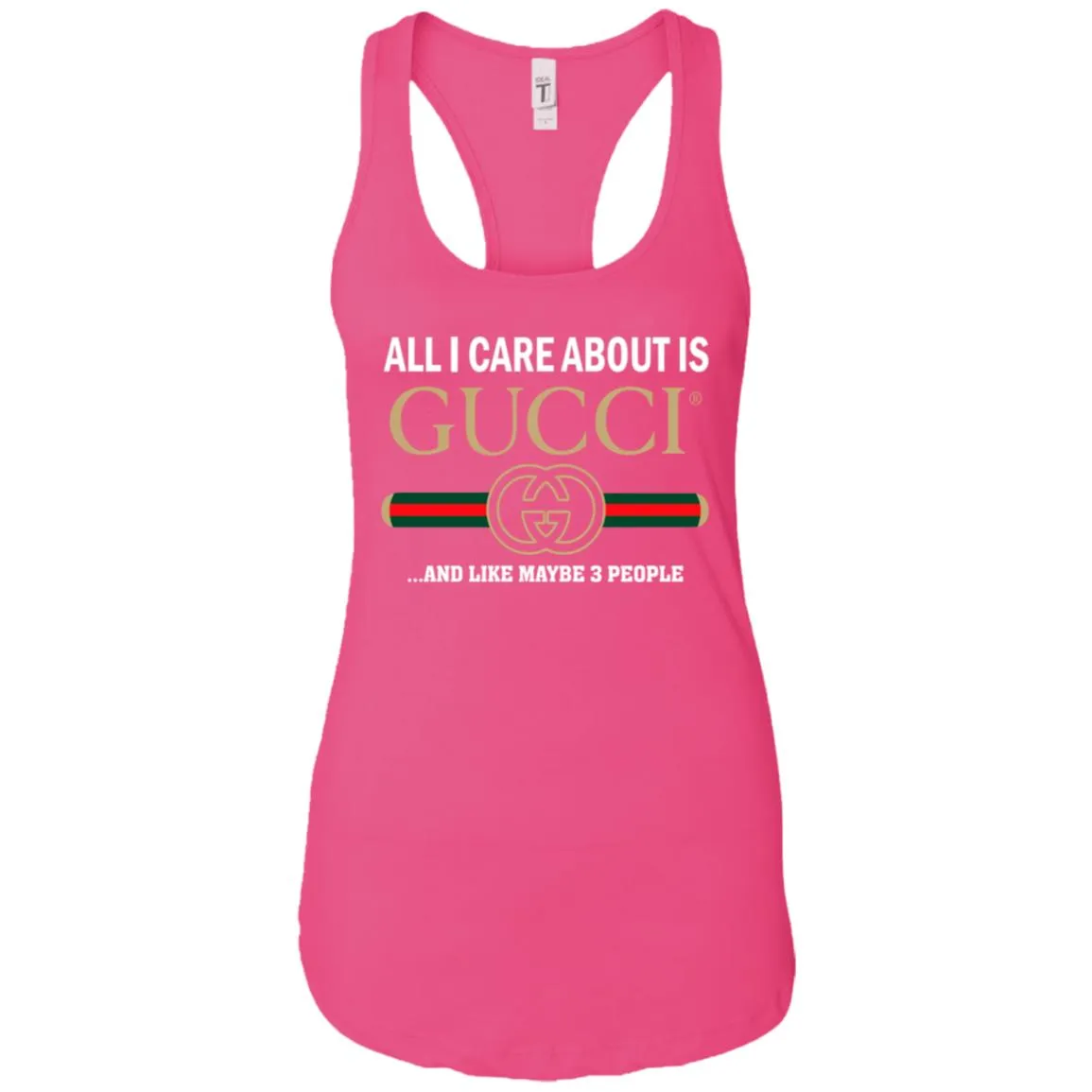 All I Care About Is Gucci Like Maybe 3 People T-shirt Women Tank Top