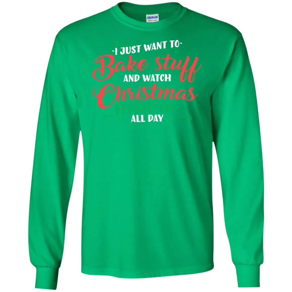 I Just Want To Bake Stuff And Watch Christmas Movies Men Long SLeeve Shirt