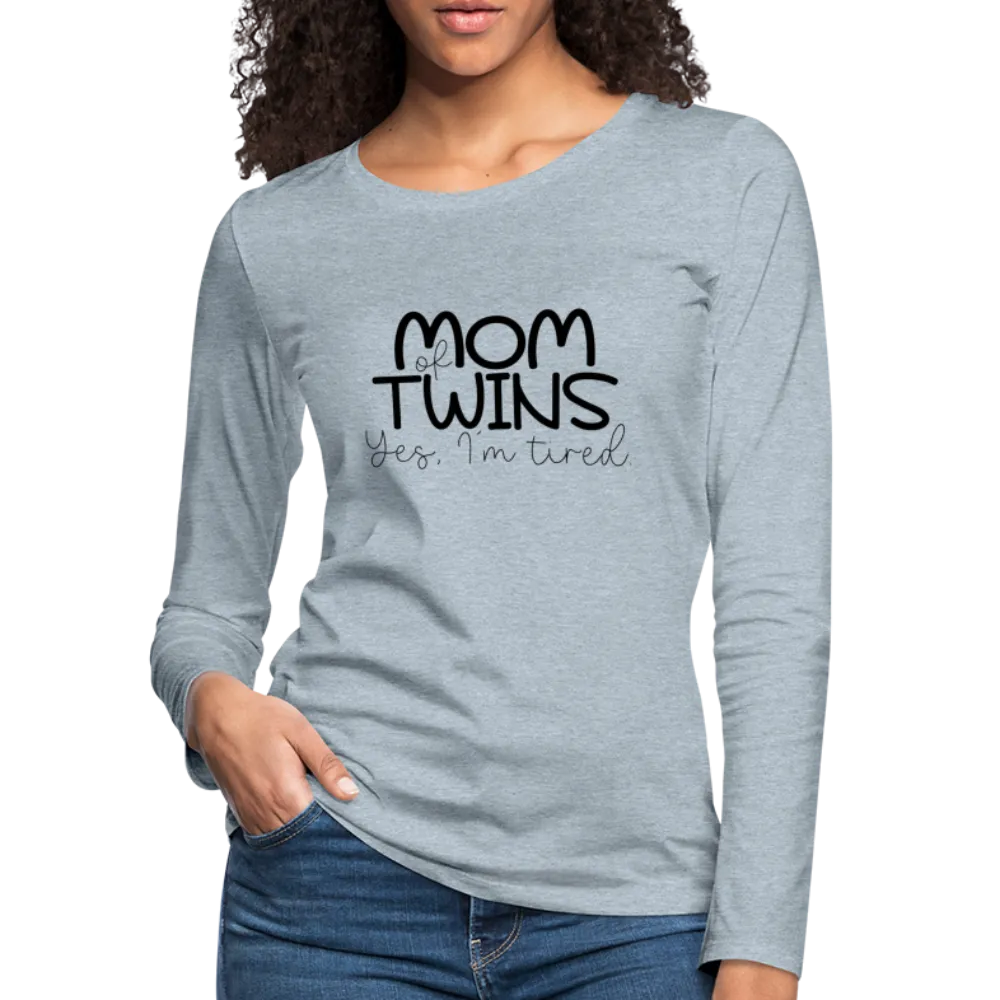 Mom of Twins Yes I'm Tired Premium Women's Long Sleeve T-Shirt