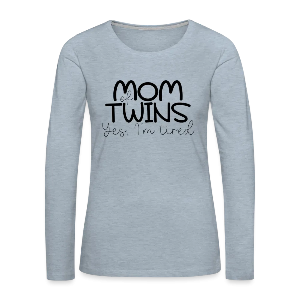 Mom of Twins Yes I'm Tired Premium Women's Long Sleeve T-Shirt