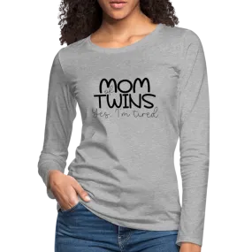Mom of Twins Yes I'm Tired Premium Women's Long Sleeve T-Shirt