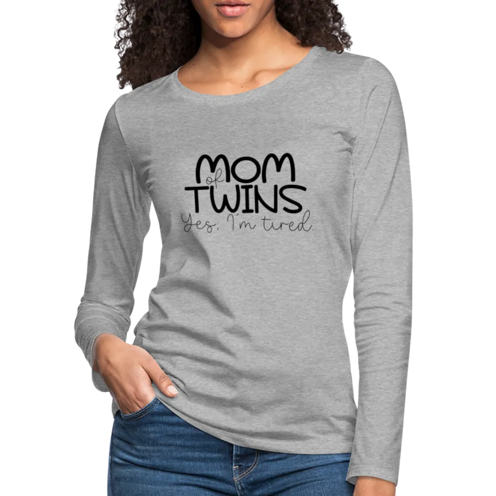 Mom of Twins Yes I'm Tired Premium Women's Long Sleeve T-Shirt