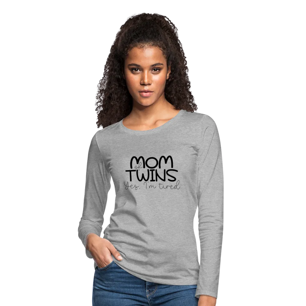 Mom of Twins Yes I'm Tired Premium Women's Long Sleeve T-Shirt