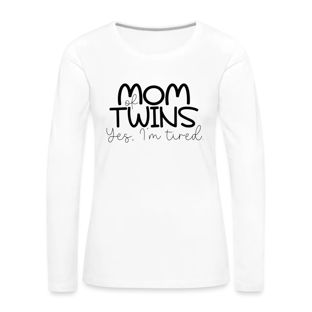 Mom of Twins Yes I'm Tired Premium Women's Long Sleeve T-Shirt